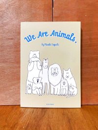 We Are Animals.  / 田口美早紀 