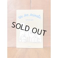 We Are Animals.  / 田口美早紀 