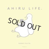 AHIRU LIFE.  /  SANAE FUJITA 
