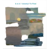 bed / (slowly) To Flow (CD)